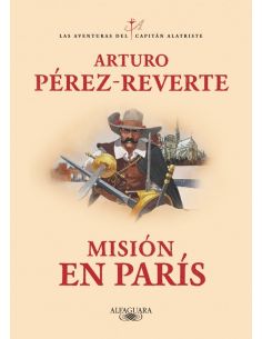 MISIÓN EN PARÍS (LAS AVENTURAS DEL CAPITÁN ALATRISTE 8) ***